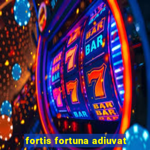 fortis fortuna adiuvat